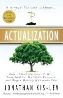 Actualization How I Fired My Inner Critic, Searched for My Life's Purpose and Began Having Way More Fun