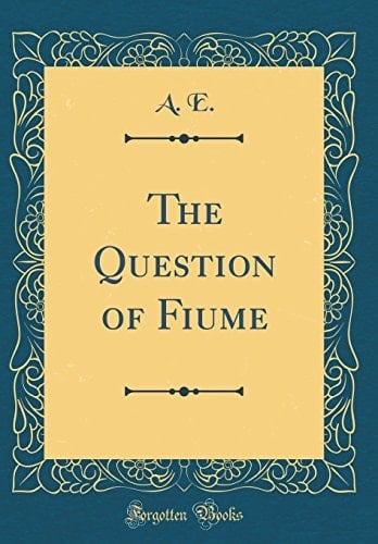 The Question of Fiume (Classic Reprint)