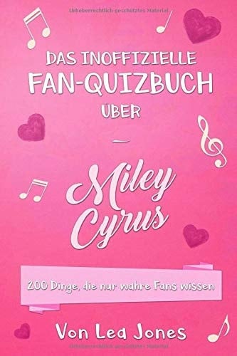 Das Inoffizielle Fan - Quizbuch über Miley Cyrus 200 Dinge, Die Nur Wahre Fans Wissen