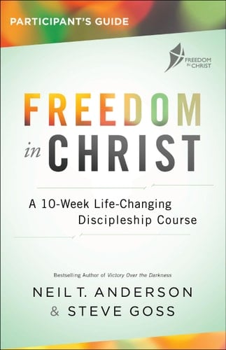 Freedom in Christ Participant's Guide A 10-Week Life-Changing Discipleship Course