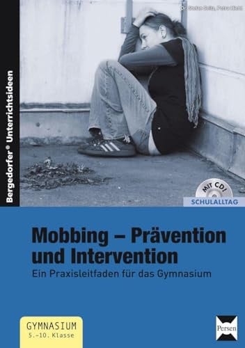 Mobbing - Prävention und Intervention ein Praxisleitfaden für das Gymnasium ; [Gymnasium 5. - 10. Klasse ; mit CD!]
