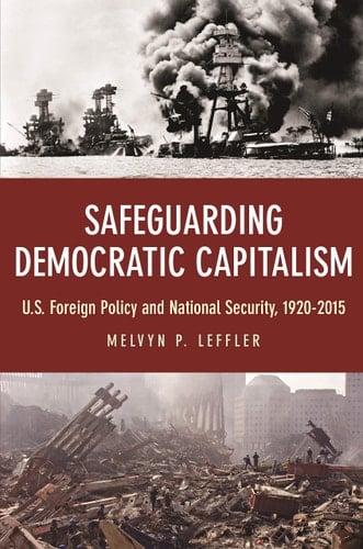 Safeguarding Democratic Capitalism U.S. Foreign Policy and National Security, 1920-2015