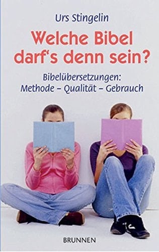 Welche Bibel darf's denn sein? Bibelübersetzungen: Methode - Qualität - Gebrauch