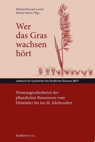 Wer das Gras wachsen hört Wissensgeschichte(n) der pflanzlichen Ressourcen vom Mittelalter bis ins 20. Jahrhundert