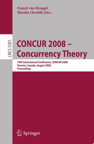 CONCUR 2008 - Concurrency Theory 19th International Conference, CONCUR 2008, Toronto, Canada, August 19-22, 2008, Proceedings