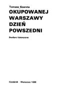 Okupowanej Warszawy Dzien Powszedni : Studium Historyczne
