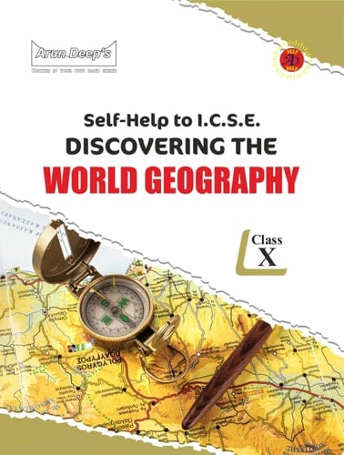 Arun Deep’s Self-Help to ICSE Discovering the World Geography Class 10 : 2025-26 Edition (Based on Latest ICSE Syllabus)
