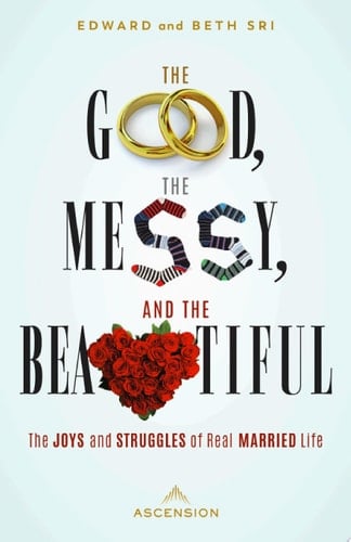 The Good, the Messy, and the Beautiful The Joys and Struggles of Real Married Life