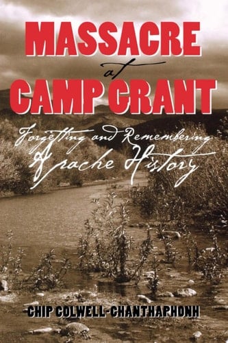 Massacre at Camp Grant Forgetting and Remembering Apache History