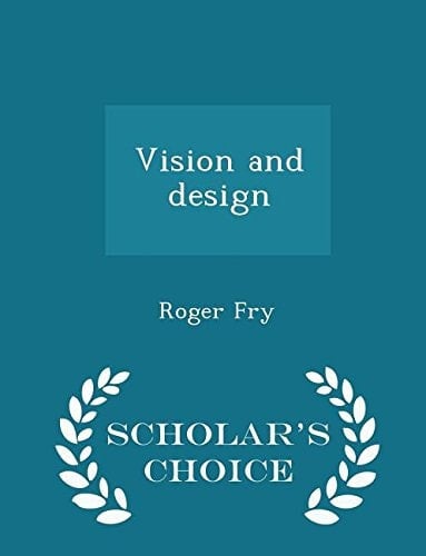 Vision and Design - Scholar's Choice Edition