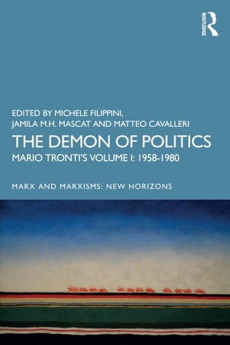 The Demon of Politics Mario Tronti's Volume I: 1958-1980
