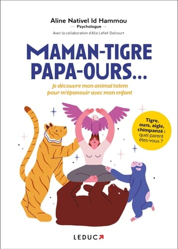 Maman-tigre Papa-ours... Je découvre mon animal totem pour m'épanouir avec mon enfant
