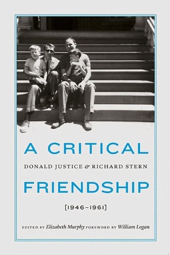 A Critical Friendship Donald Justice and Richard Stern, 1946-1961