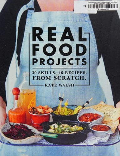Real Food Projects 30 Skills. 47 recipes. From scratch.