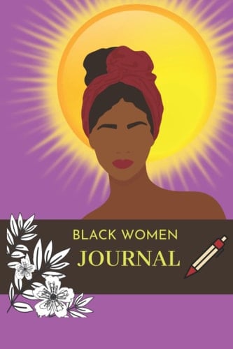 Black Women Journal: Allow Your Thoughts & Feelings to Flow, Blank Pages, Unlined Journal: Six months Journal at 2 Pages Daily!