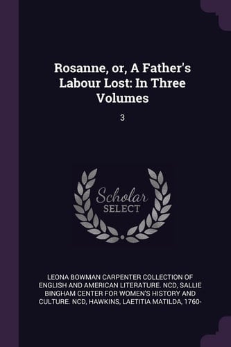 Rosanne, Or, a Father's Labour Lost In Three Volumes: 3