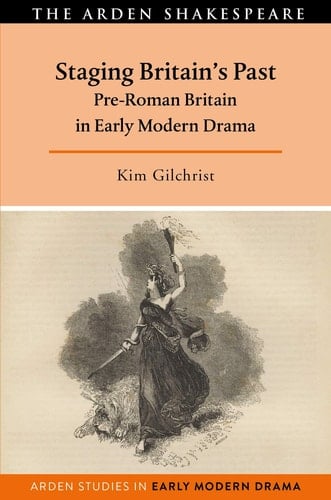 Staging Britain's Past Pre-Roman Britain in Early Modern Drama