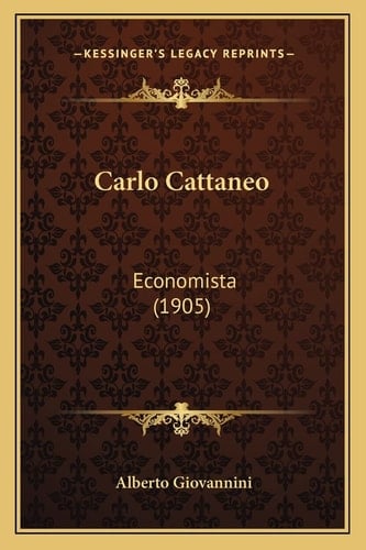 Carlo Cattaneo: Economista (1905) (Italian Edition)