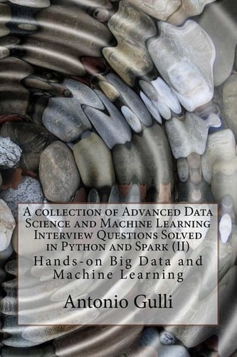 A Collection of Advanced Data Science and Machine Learning Interview Questions Solved in Python and Spark (II) Hands-on Big Data and Machine Learning