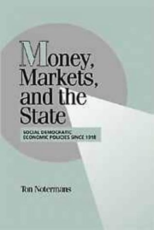 Money, Markets, and the State Social Democratic Economic Policies Since 1918