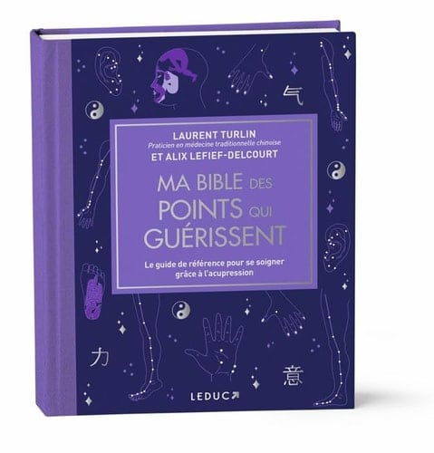 Ma bible des points qui guérissent Le guide de référence pour se soigner grâce à l’acupression