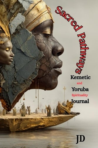 Sacred Pathways: Kemetic and Yoruba Spirituality Journal