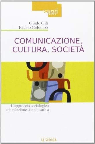 Comunicazione, cultura, società l'approccio sociologico alla relazione comunicativa