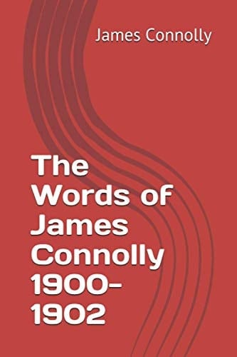 The Words of James Connolly 1900-1902