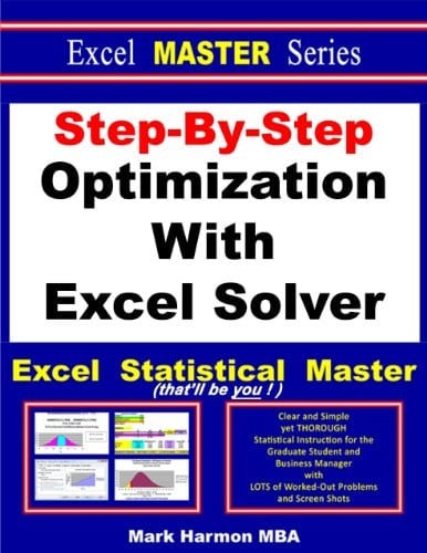 Step-By-Step Optimization With Excel Solver - the Excel Statistical Master (Excel Master Series Book 1)