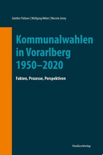 Kommunalwahlen in Vorarlberg 1950–2020 Fakten, Prozesse, Perspektiven