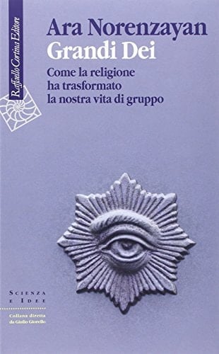 Grandi dei. Come la religione ha trasformato la nostra vita di gruppo