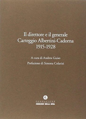 Il direttore e il generale carteggio Albertini-Cadorna, 1915-1928