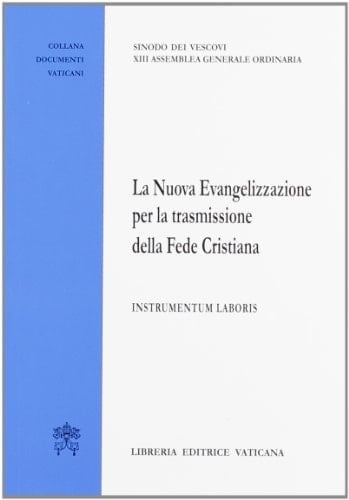 La nuova evangelizzazione per la trasmissione della fede cristiana. Instrumentum laboris