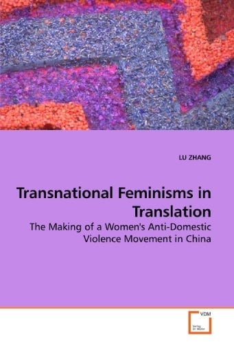 Transnational Feminisms in Translation: The Making of a Women's Anti-Domestic Violence Movement in China