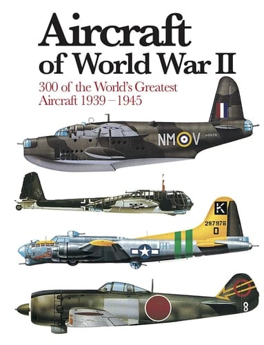 Aircraft of World War II 300 of the World's Greatest Aircraft 1939–45