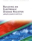 Building an Electronic Disease Register Getting the Computers to Work for You
