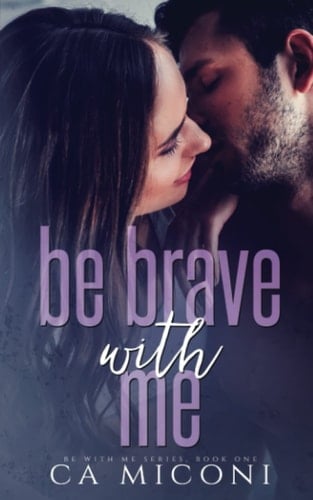 Be Brave with Me: Be with Me Series, Book One