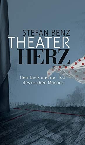 Theaterherz Herr Beck und der Tod des reichen Mannes