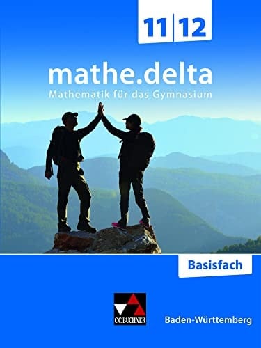 Mathe.delta Basisfach / Autorinnen und Autoren: Benjamin Castillo-Schulz, Axel Goy, Dominik Hellmann, Christoph Hempfer, Romy Hempfer, Catrin Köninger