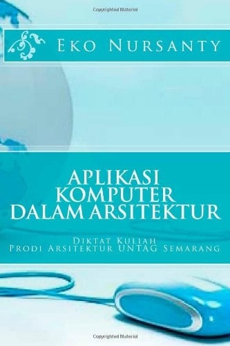Aplikasi Komputer Dalam Arsitektur Diktat Kuliah Prodi Arsitektur UNTAG Semarang