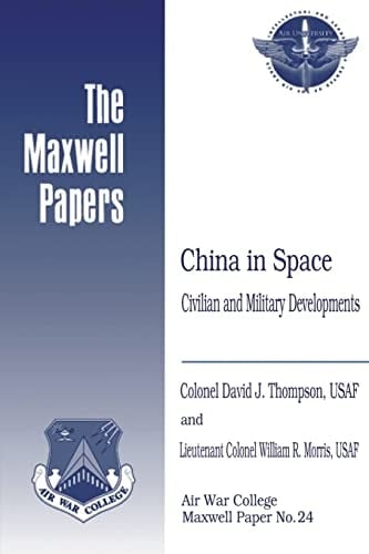 China in Space: Civilian and Military Developments Maxwell Paper No. 24