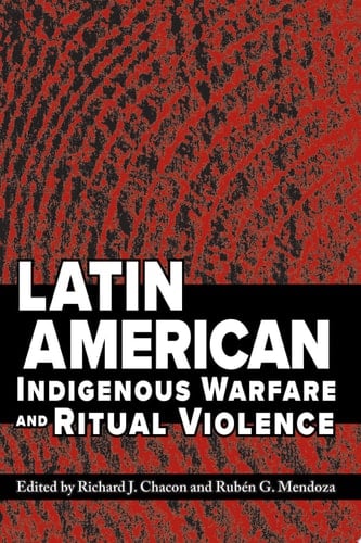 Latin American Indigenous Warfare and Ritual Violence