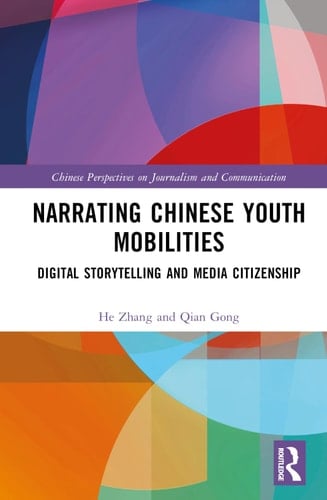Narrating Chinese Youth Mobilities Digital Storytelling and Media Citizenship