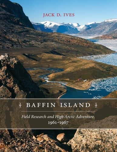 Baffin Island Field Research and High Arctic Adventure, 1961-1967