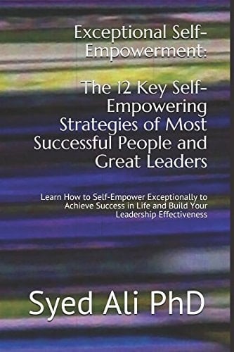 Exceptional Self-Empowerment: the 12 Key Self-Empowering Strategies of Most Successful People and Great Leaders