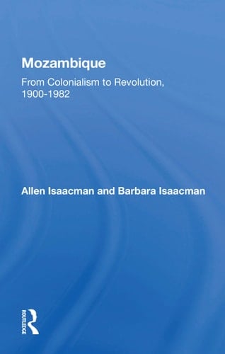 Mozambique From Colonialism to Revolution, 1900-1982
