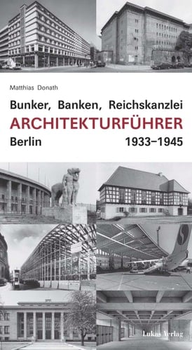 Bunker, Banken, Reichskanzlei Architekturführer Berlin 1933-1945