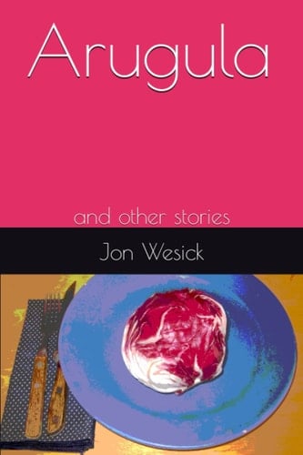 Arugula: and other stories