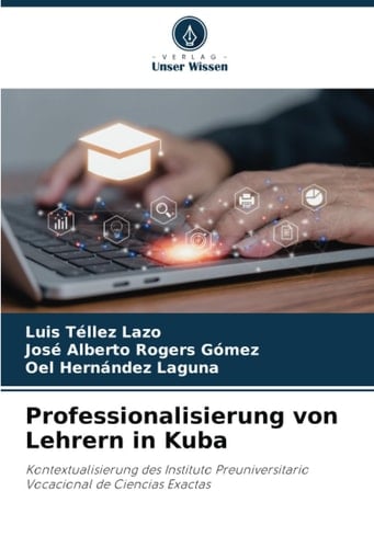 Professionalisierung von Lehrern in Kuba: Kontextualisierung des Instituto Preuniversitario Vocacional de Ciencias Exactas (German Edition)