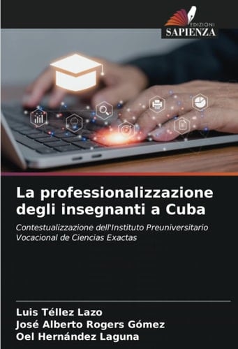 La professionalizzazione degli insegnanti a Cuba: Contestualizzazione dell'Instituto Preuniversitario Vocacional de Ciencias Exactas (Italian Edition)